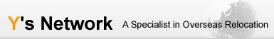 We Support All of Your Overseas Relocation Needs. Y's Network, Inc.